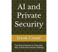 AI and Private Security: The Next Evolution of Protection, Risk, and Human Decision-Making