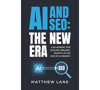 AI and SEO: The New Era: A Blueprint for Scaling Organic Traffic in the Age of AI Search