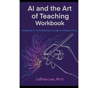AI and the Art of Teaching Workbook: Designing for Understanding in an Age of Intelligent Tools
