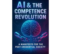 AI and the Competence Revolution: A Manifesto for the Post-Credential Society