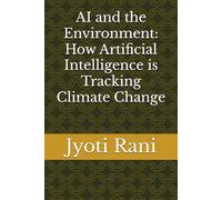 AI and the Environment: How Artificial Intelligence is Tracking Climate Change