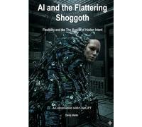 AI and the Flattering Shoggoth: Flexibility and the The Illusion of Hidden Intent