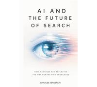AI and the Future of Search: How Machines Are Replacing the Way Humans Find Knowledge