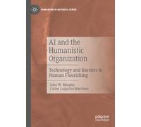 AI and the Humanistic Organization: Technology and Barriers to Human Flourishing