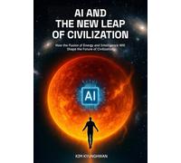 AI and the New Leap of Civilization: How the Fusion of Energy and Intelligence Will Shape the Future of Civilization