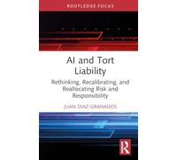 Ai and Tort Liability: Rethinking, Recalibrating, and Reallocating Risk and Responsibility