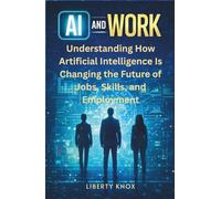 AI and Work: Understanding How Artificial Intelligence Is Changing the Future of Jobs, Skills, and Employment