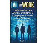AI and Work: Understanding How Artificial Intelligence Is Changing the Future of Jobs, Skills, and Employment