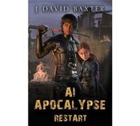 AI Apocalypse Restart An Apocalyptic LitRPG Adventure - J David Baxter - Amazon Digital Services LLC KDP - Livre en Anglais J David BaxterJ David Baxter (Auteur)