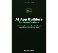 AI App Builders for Non-Coders: Build Working Web Apps by Describing Them in Plain English - Your Fast-Start Guide