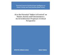 AI as the Potential “Subject of Control” on Nature, Society and Consciousness | An AI Architecture Proposal: A Critical Perspective