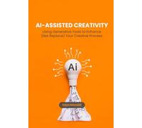 AI-Assisted Creativity: Using Generative Tools to Enhance (Not Replace) Your Creative Process