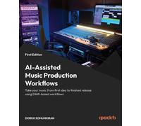 AI-Assisted Music Production Workflows Take your music from first idea to finished release using DAW-based workflows - Doruk Somunkiran - Packt Publishing - ebook (ePub) - Livre