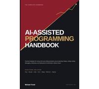 Ai-assisted Programming Handbook: Practical Strategies for Using LLMs and Coding Assistants Across Planning, Design, Coding, Testing, Debugging, ... Deployment to Build Better Software Faster