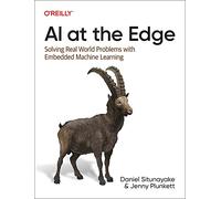 AI at the Edge – Solving Real-World Problems with Embedded Machine Learning – O’Reilly Verlag