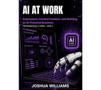 AI at Work: Automation, Content Creation, and Building an AI-Powered business
