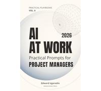 AI at Work for Project Managers: Practical Prompts for Planning, Stakeholders, Risks, and Delivery