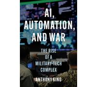 AI, Automation, and War The Rise of a Military-Tech Complex - Anthony King - Princeton University Press - ebook (ePub) - Livre