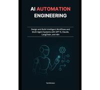 AI Automation Engineering: Design and Build Intelligent Workflows and Multi-Agent Systems with GPT-5, Claude, LangChain, and n8n
