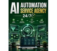 AI Automation Service Agency 24/7: The Step-by-Step Guide to Building a Profitable AI Service Business with AI and No-Code Tools-Land Clients, Automate Workflows, and Scale