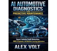 AI Automotive Diagnostics and Predictive Maintenance: Smart Vehicle Fault Detection, OBD-II Systems, and Machine Learning Applications