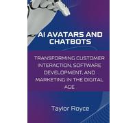 AI Avatars and Chatbots: Transforming Customer Interaction, Software Development, and Marketing in the Digital Age