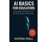 AI Basics for Educators: Empowering Teachers in the Age of Artificial Intelligence