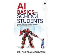 Ai Basics For School Students: As Per The Cbse Inspire Module For Artificial Intelligence