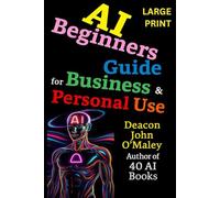 AI Beginners Guide For Business & Personal Use