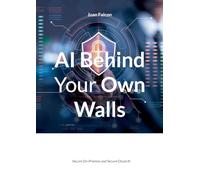 AI Behind Your Own Walls: Secure On-Premise and Secure Cloud AI