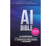 AI BIBLE: AI Competence for the Secure Application of Artificial Intelligence in the Enterprise: The definitive AI standard work in the new edition for 2026/27