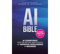 AI BIBLE: AI Competence for the Secure Application of Artificial Intelligence in the Enterprise: The definitive AI standard work in the new edition for 2026/27