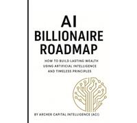 AI Billionaire Roadmap: The 7 Pillars of Timeless Wealth in the Age of Artificial Intelligence