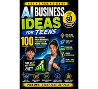AI Business Ideas for Teens: 100 Real Ways to Start, Build, and Scale Income from $0