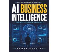 AI Business Intelligence: AI Decision Frameworks | Machine Learning in Business | Advanced Analytics Reporting | Cloud Computing BI | Big Data Business Strategies | Business Sustainability AI
