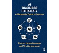 AI Business Strategy A Managerial Guide to Success - Thomas Hutzschenreuter - Routledge - ebook (ePub) - Livre
