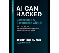 AI Can Hacked: Compliance & Governance with AI: A Comprehensive Guide to Cybersecurity Compliance and Governance with Artificial Intelligence Integration