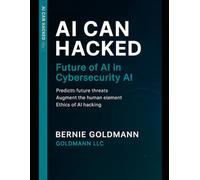 AI Can Hacked: Future of AI in Cybersecurity: A Comprehensive Guide to Next-Generation Artificial Intelligence Technologies and Their Security Applications