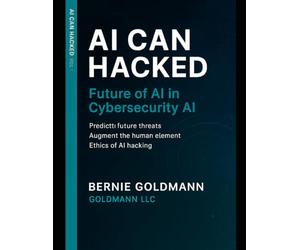 AI Can Hacked: Future of AI in Cybersecurity: A Comprehensive Guide to Next-Generation Artificial Intelligence Technologies and Their Security Applications