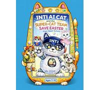 Ai Cat INTI and the Super-Cat-Team Save Easter: Brain-Training. Puzzles. Quest. Mazes. Logic Games Activity Book for Kids Ages 7-10