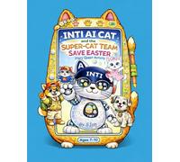 Ai Cat Robot INTI and the Super-Cat-Team Save Easter: Brain-Training. TRIZ. Puzzles. Quest. Mazes. Logic Games Activity Book for Kids Ages 7-10