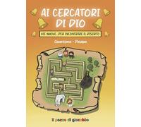 Ai cercatori di Dio. Vie nuove per incontrare il risorto. Quaresima-Pasqua
