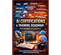 AI Certifications & Training Roadmap From Beginner to AI Architect: Step-by-Step Guide to AI Certifications, Career Growth, and AI-Powered Income