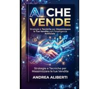 AI che vende: Come trasformare l’Intelligenza Artificiale in uno strumento concreto per creare, lavorare e costruire nuove opportunità