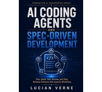 AI Coding Agents and Spec-Driven Development: Plan, Build, Test, Review, and Ship Reliable Software with Agentic Workflows