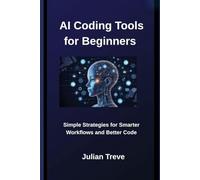 AI Coding Tools for Beginners: Simple Strategies for Smarter Workflows and Better Code