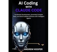 AI Coding with Claude Code: Accelerate Development, Automate Complex Tasks, and Build Scalable Software with Intelligent Agents