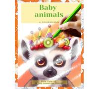 Ai Coloring Book. Baby animals.: Color Them All! 36 Tiny Animals Are Waiting!
