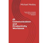 AI Communication and Productivity Workbook: Teacher Edition: A Complete 30-Lesson Curriculum for Teaching Artificial Intelligence