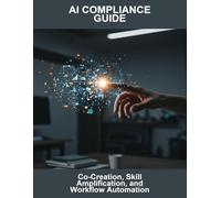 Ai Compliance Guide: Co-Creation, Skill Amplification, And Workflow Automation